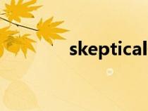 skeptical翻譯（skeptical）